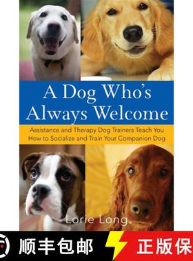 【3-4周达】A Dog Who's Always Welcome: Assistance and Therapy Dog Trainers Teach You How to Socialize... [9781620458204]