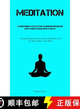 预订 Meditation: A Straightforward, Step By Step Guide To Conquering Depression And Anxiety In Order ... [9781837879724]