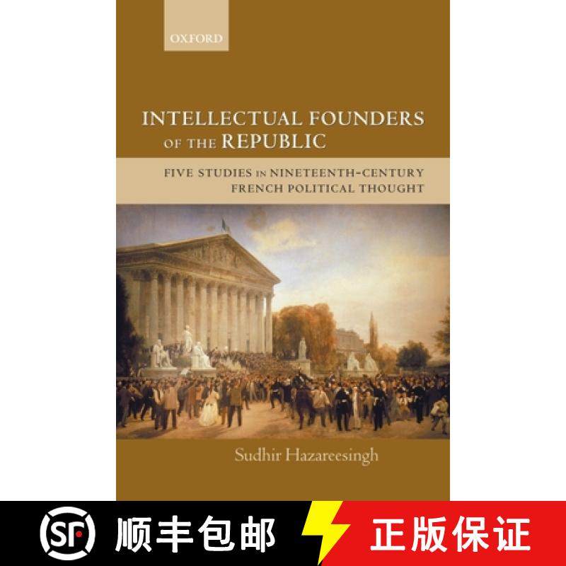 【3-4周达】Intellectual Founders of the Republic: Five Studies in Nineteenth-Century French Republica... [9780199279500]