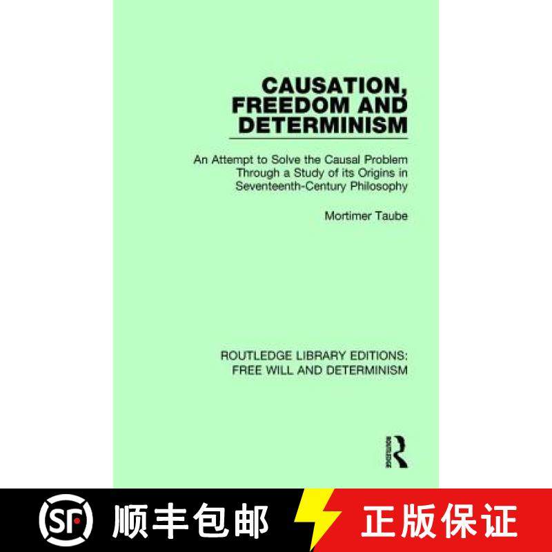 【3-4周达】Causation, Freedom and Determinism: An Attempt to Solve the Causal Problem Through a Study... [9781138634930]