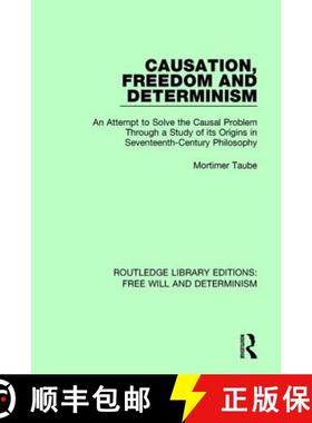 【3-4周达】Causation, Freedom and Determinism: An Attempt to Solve the Causal Problem Through a Study... [9781138634930]