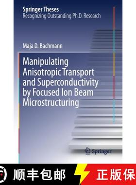 【3-4周达】Manipulating Anisotropic Transport and Superconductivity by Focused Ion Beam Microstructuring [9783030513641]