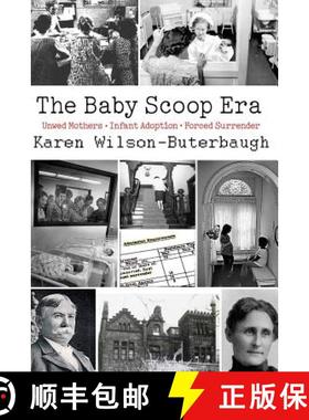 预订 The Baby Scoop Era: Unwed Mothers, Infant Adoption and Forced Surrender [9780692345795]
