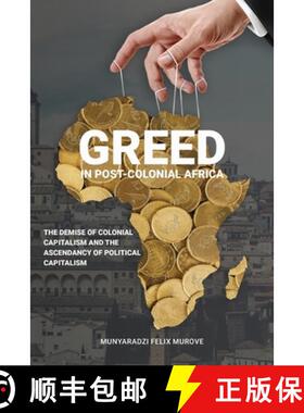 【3-4周达】Greed in post colonial Africa: The demise of colonial capitalism and the ascendancy of pol... [9781912356317]