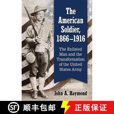 【3-4周达】The American Soldier, 1866-1916 : The Enlisted Man and the Transformation of the United St... [9781476667256]