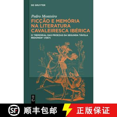 【3-4周达】Ficção E Memória Na Literatura Cavaleiresca Ibérica: O Memorial Das Proezas Da Segunda... [9783111435374]