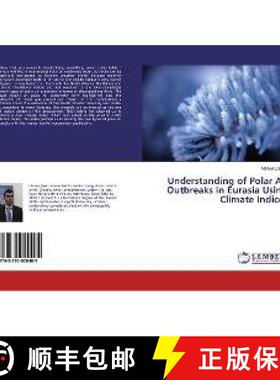 预订 Understanding of Polar Air Outbreaks in Eurasia Using Climate Indices [9783330020405]