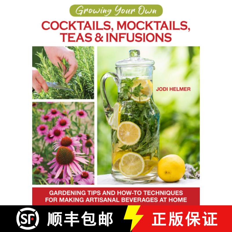 【2-3周达】Growing Your Own Cocktails, Mocktails, Teas & Infusions: Gardening Tips and How-To Techniq... [9781620083833]