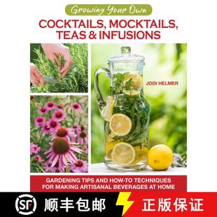 【3-4周达】Growing Your Own Cocktails, Mocktails, Teas & Infusions: Gardening Tips and How-To Techniq... [9781620083833]