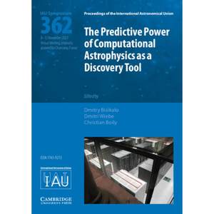 【4周达】The Predictive Power of Computational Astrophysics as a Discovery Tool(IAU S362)[9781108490665]