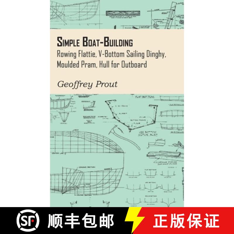 【2-3周达】Simple Boat-Building - Rowing Flattie, V-Bottom Sailing Dinghy, Moulded Pram, Hull for Out... [9781447410942]