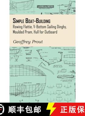 【3-4周达】Simple Boat-Building - Rowing Flattie, V-Bottom Sailing Dinghy, Moulded Pram, Hull for Out... [9781447410942]