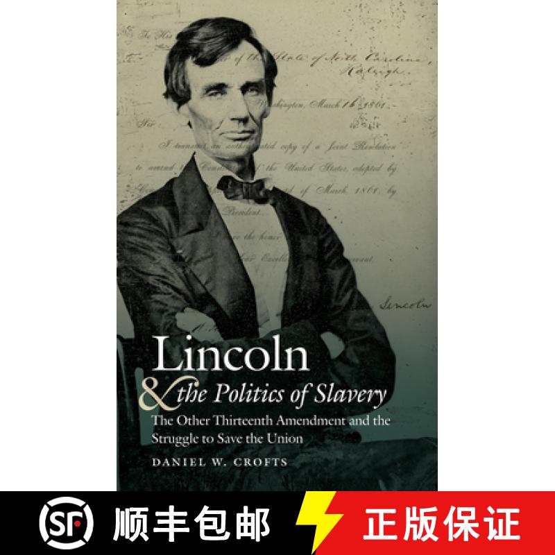 预订 Lincoln and the Politics of Slavery: The Other Thirteenth Amendment and the Struggle to Save the... [9781469663944]