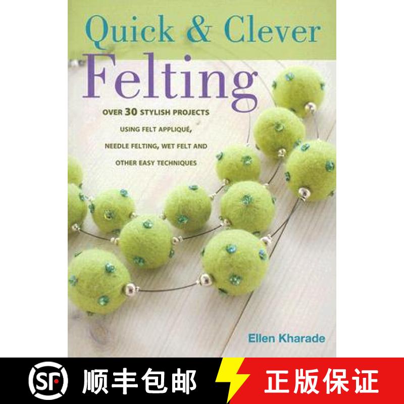 【2-3周达】Quick and Clever Felting: 25 Stylish Projects Using Felt Applique, Needle Felting, Wet Fel... [9780715327166]