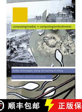 【3-4周达】Composing(media) = Composing(embodiment): Bodies, Technologies, Writing, the Teaching of W... [9780874218800]