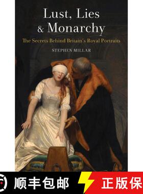 【3-4周达】Lust, Lies and Monarchy: The Secrets Behind Britain's Royal Portraits [9781940842288]