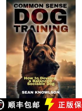 预订 Common Sense Dog Training: How to Develop a Balanced Sociable Dog [9781805417057]