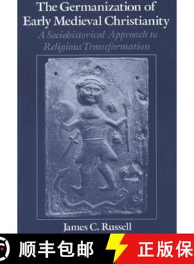 【3-4周达】The Germanization of Early Medieval Christianity: A Sociohistorical Approach to Religious ... [9780195104660]