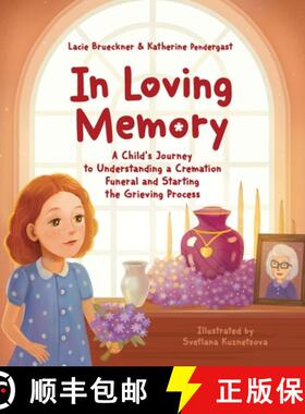【3-4周达】In Loving Memory: A Child's Journey to Understanding a Cremation Funeral and Starting the ... [9781734075052]