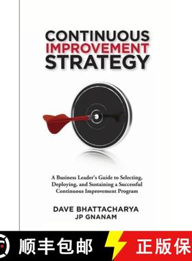 【3-4周达】Continuous Improvement Strategy - A Business Leader's Guide to Selecting, Deploying and Su... [9781105696596]