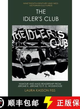 【3-4周达】The Idler's Club: Humour and Mass Readership from Jerome K. Jerome to P. G. Wodehouse [9781474497152]