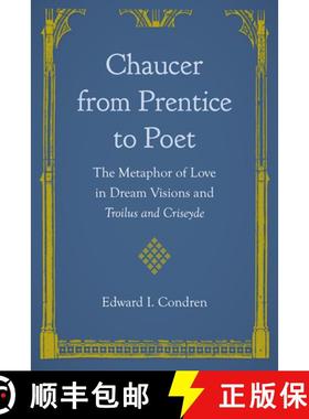 预订 Chaucer from Prentice to Poet: The Metaphor of Love in Dream Visions and Troilus and Criseyde [9780813080796]