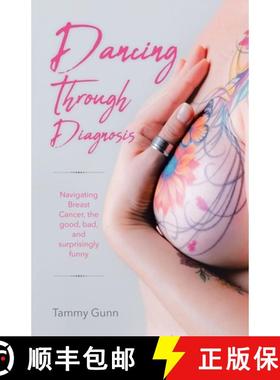 预订 Dancing Through Diagnosis: Navigating Breast Cancer, the good, bad, and surprisingly funny [9781998454082]