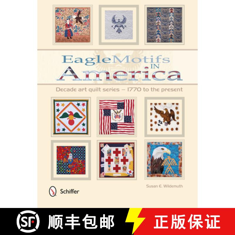 【3-4周达】Eagle Motifs in America: Decade Art Quilt Series (1) 1770 to the Present: Decade Art Quilt... [9780764345272]