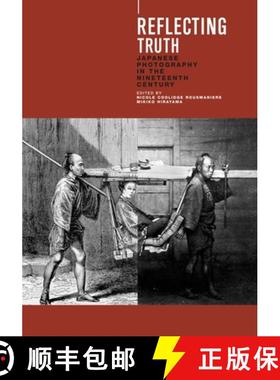 预订 Reflecting Truth: Japanese Photography in the Nineteenth Century [9789074822763]