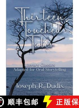 预订 Thirteen Touched Tales: Literary Classics  Adapted for Oral Storytelling [9781326956271]