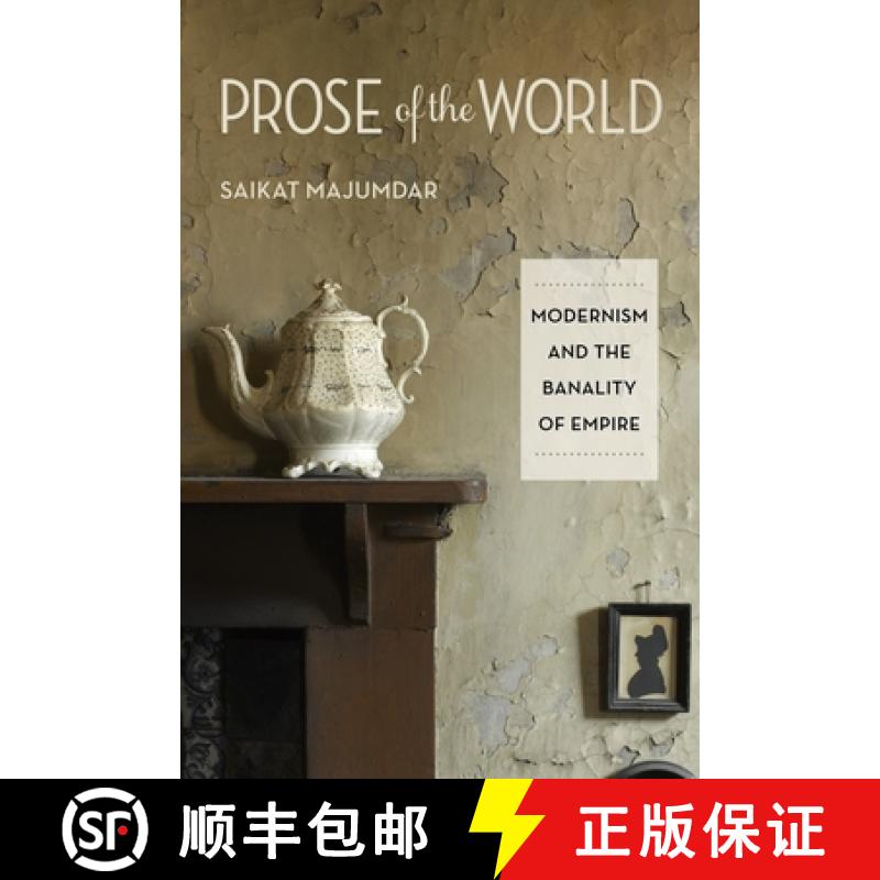 【3-4周达】Prose of the World: Modernism and the Banality of Empire [9780231156950]