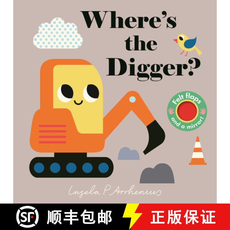 【3-4周达】Where's the Digger?: (An Interactive, Sensory Lift-The-Flap Book with Felt Flaps and a Mir... [9781536227826]