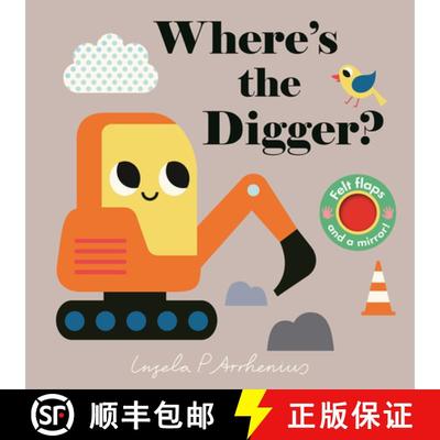 【3-4周达】Where's the Digger?: (An Interactive, Sensory Lift-The-Flap Book with Felt Flaps and a Mir... [9781536227826]