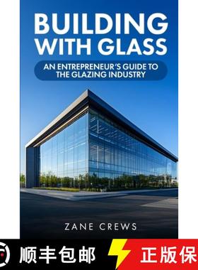 【3-4周达】Building with Glass: An Entrepreneur's Guide to the Glazing Industry [9782580431030]