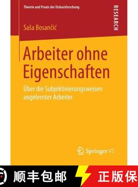 【3-4周达】Arbeiter ohne Eigenschaften : Über die Subjektivierungsweisen angelernter Arbeiter [9783658064105]