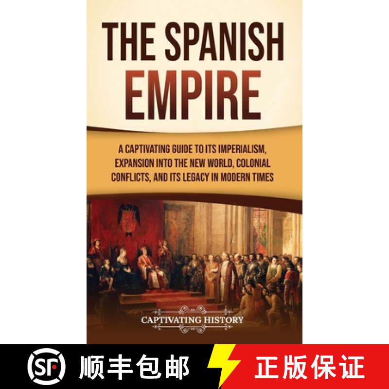 预订 The Spanish Empire: A Captivating Guide to Its Imperialism, Expansion into the New World, Coloni... [9781637169667]