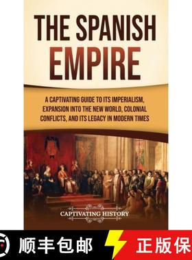 预订 The Spanish Empire: A Captivating Guide to Its Imperialism, Expansion into the New World, Coloni... [9781637169667]