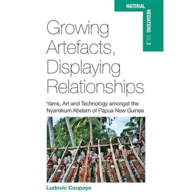 【4周达】Growing Artefacts, Displaying Relationships: Yams, Art and Technology Amongst the Nyamikum A... [9780857457332]