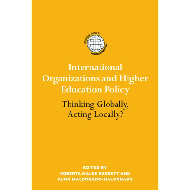 【4周达】International Organizations and Higher Education Policy : Thinking Globally, Acting Locally? [9780415990431] 书籍/杂志/报纸 原版其它 原图主图