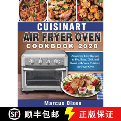 【3-4周达】Cuisinart Air Fryer Oven Cookbook -2020: Amazingly Easy Recipes to Fry, Bake, Grill, and R... [9781649840905]