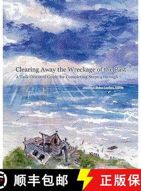 预订 Clearing Away the Wreckage of the Past: A Task Oriented Guide for Completing Steps 4 through 7 [9780615283913]