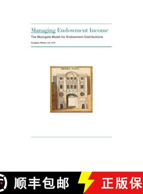 预订 Managing Endowment Income: The Moorgate Approach to Managing Endowment Distributions [9780692218365]