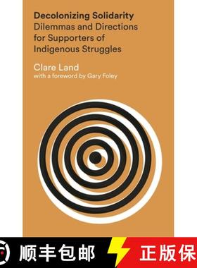 预订 Decolonizing Solidarity: Dilemmas and Directions for Supporters of Indigenous Struggles [9781783601738]