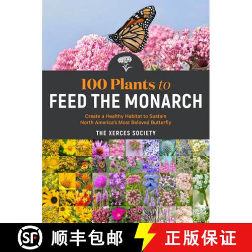 【3-4周达】100 Plants to Feed the Monarch : Create a Healthy Habitat to Sustain North America's Most ... [9781635862737]