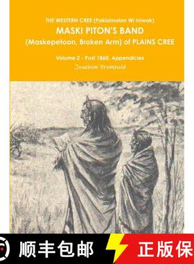 【3-4周达】THE WESTERN CREE (Pakisimotan Wi Iniwak)  MASKI PITON'S BAND (Maskepetoon, Broken Arm) of ... [9781329049307]