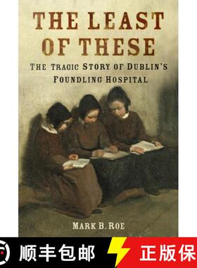 【3-4周达】The Least of These: The Dark Story of Dublin's Foundling Hospital [9780750998765]