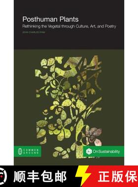 【3-4周达】Posthuman Plants: Rethinking the Vegetal through Culture, Art, and Poetry [9781612298221]