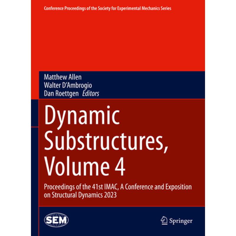 【4周达】Dynamic Substructures, Volume 4: Proceedings of the 41st Imac, a Conference and Exposition o... [9783031366932] 书籍/杂志/报纸 原版其它 原图主图