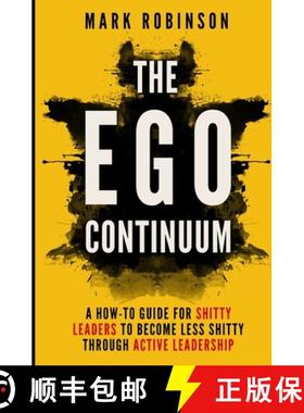 【3-4周达】The Ego Continuum: A How-To Guide for Shitty Leaders to Become Less Shitty through Active ... [9780473380984]