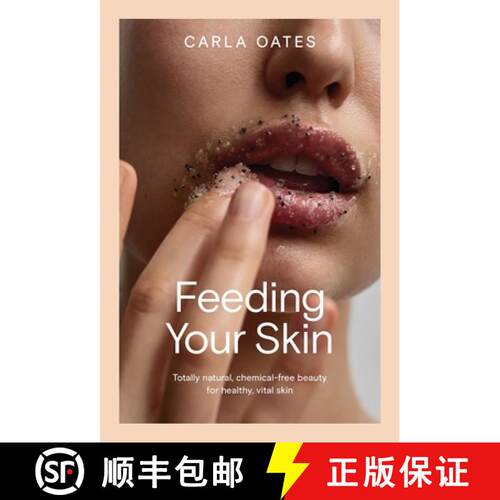 【3-4周达】精装 Feeding Your Skin: Totally Natural, Chemical-Free Beauty for Healthy, Vital Skin [9781761450624]